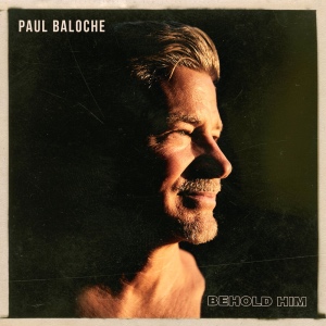 Paul Baloche Behold Him