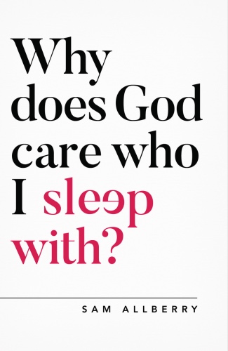 Why does God Care Who I Sleep With Allberry
