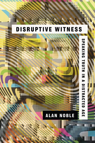 Alan Noble Disruptive Witness