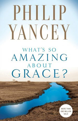 Philip Yancey Whats so Amazing About Grace