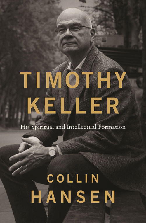 "Timothy Keller: His Spiritual and Intellectual Formation" by Collin Hansen